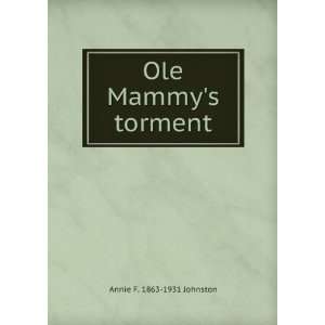  Ole Mammys torment Annie F. 1863 1931 Johnston Books