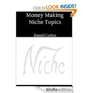 Money Making Niche Topics Daniel Cortes  Kindle Store