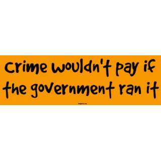  Crime wouldnt pay if the government ran it MINIATURE 