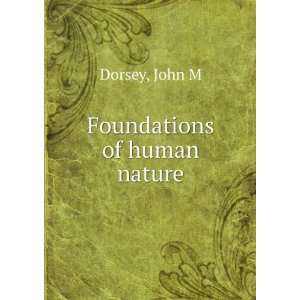  Foundations of human nature John M Dorsey Books