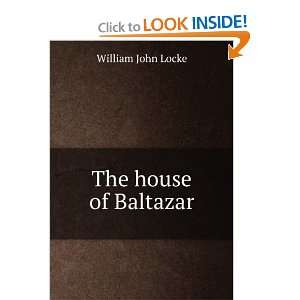  The house of Baltazar: William John Locke: Books
