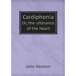  Cardiphonia. Or, the utterance of the heart John Newton 