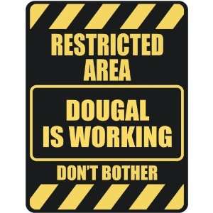   RESTRICTED AREA DOUGAL IS WORKING  PARKING SIGN: Home 
