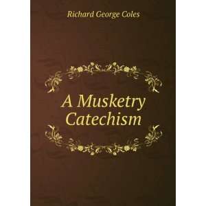  A Musketry Catechism Richard George Coles Books