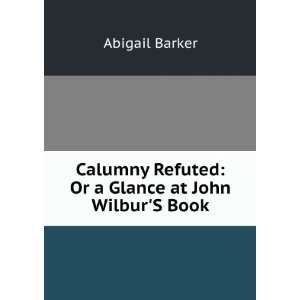   Refuted: Or a Glance at John WilburS Book: Abigail Barker: Books
