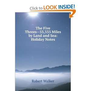 The Five Threes  33,333 Miles by Land and Sea Holiday Notes Robert 