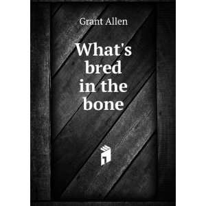  Whats bred in the bone Grant Allen Books