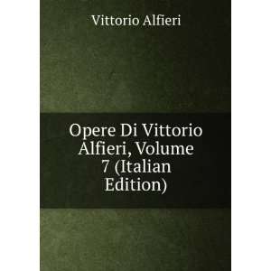   Vittorio Alfieri, Volume 7 (Italian Edition) Vittorio Alfieri Books