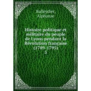   RÃ©volution franÃ§aise (1789 1795). 3 Alphonse Balleydier Books
