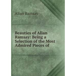   Being a Selection of the Most Admired Pieces of . Allan Ramsay Books