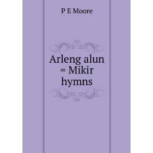  Arleng alun = Mikir hymns: P E Moore: Books