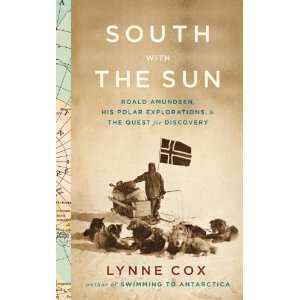  Lynne CoxsSouth with the Sun Roald Amundsen, His Polar 