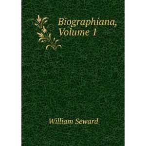  Biographiana, Volume 1 William Seward Books