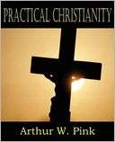 Practical Christianity Arthur W. Pink