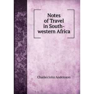   Notes of Travel in South western Africa Charles John Andersson Books