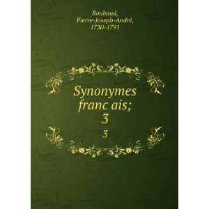   francÌ§ais;. 3 Pierre Joseph AndreÌ, 1730 1791 Roubaud Books