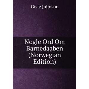    Nogle Ord Om Barnedaaben (Norwegian Edition) Gisle Johnson Books