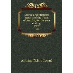   of Antrim, for the year ending . 1932: Antrim (N.H. : Town): Books