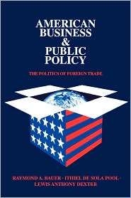 American Business and Public Policy The Politics of Foreign Trade 