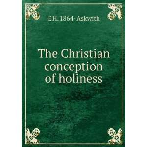    The Christian conception of holiness E H. 1864  Askwith Books