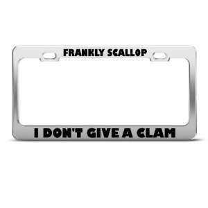 Frankly Scallop I DonT Give Clam Humor license plate frame Stainless