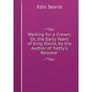   of King David, by the Author of hettys Resolve.: Edis Searle: Books