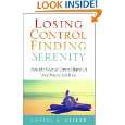 Losing Control, Finding Serenity How the Need to Control Hurts Us and 