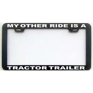   : MY OTHER RIDE IS A TRACTOR TRAILER LICENSE PLATE FRAME: Automotive