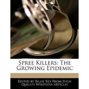   Spree Killers The Growing Epidemic (9781241590734) Billie Rex Books