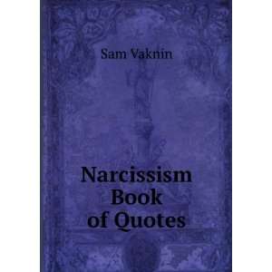  Narcissism Book of Quotes: Sam Vaknin: Books