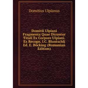  Ed. E. BÃ¶cking (Romanian Edition) Domitius Ulpianus Books