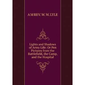   Battlefield, the Camp, and the Hospital. A M REV. W. W. LYLE Books