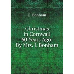   Cornwall 60 Years Ago: By Mrs. J. Bonham: E. Bonham:  Books