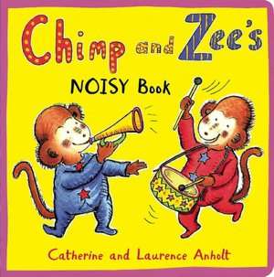   Chimp and Zees Noisy Book by Catherine Anholt 