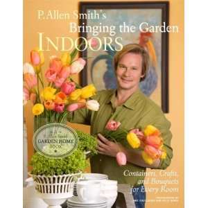   Crafts, and Bouquets for Every Room [Hardcover] P. Allen Smith Books