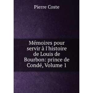   de Louis de Bourbon: prince de CondÃ©, Volume 1: Pierre Coste: Books