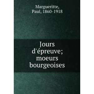   Ã©preuve; moeurs bourgeoises Paul, 1860 1918 Margueritte Books