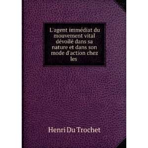   nature et dans son mode daction chez les . Henri Du Trochet Books