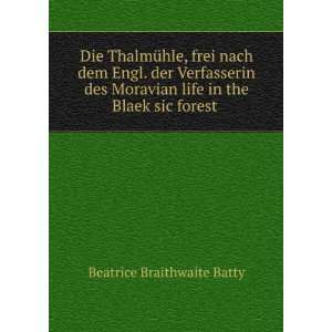   life in the Blaek sic forest .: Beatrice Braithwaite Batty: Books