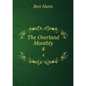  The Overland Monthly. 4: Bret Harte: Books