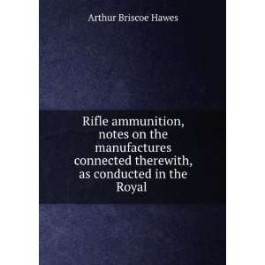   therewith, as conducted in the Royal . Arthur Briscoe Hawes Books