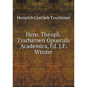 Henr. Theoph. Tzschirneri Opuscula Academica, Ed. J.F. Winzer 