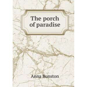  The porch of paradise Anna Bunston Books