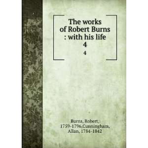 The works of Robert Burns; with his life. 4 Burns Robert Books