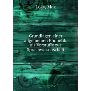   Phonetik, als Vorstuffe zur Sprachwissenschaft Max Leky Books