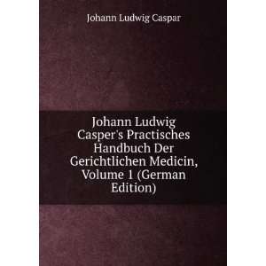 Johann Ludwig Caspers Practisches Handbuch Der Gerichtlichen Medicin 