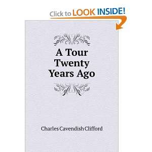 Tour Twenty Years Ago: Charles Cavendish Clifford:  Books