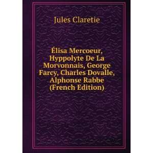   Charles Dovalle, Alphonse Rabbe (French Edition) Jules Claretie