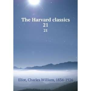 The Harvard classics. 21 Charles William, 1834 1926 Eliot Books