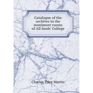   the muniment rooms of All Souls College Charles Trice Martin Books